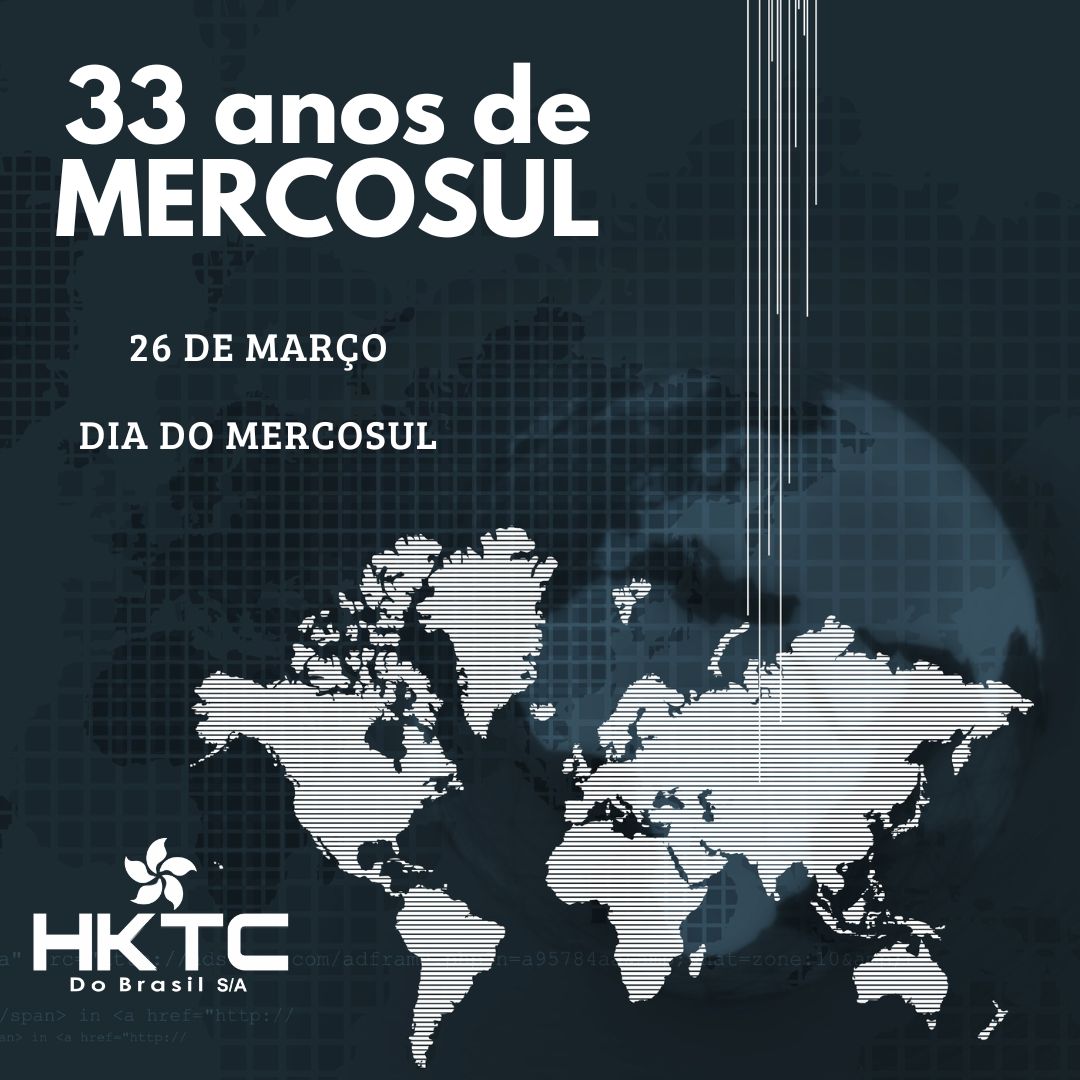 Mercosul completa 33 anos desde a sua criação. | HKTC DO BRASIL S/A | CNPJ  22.351.708/0001-20